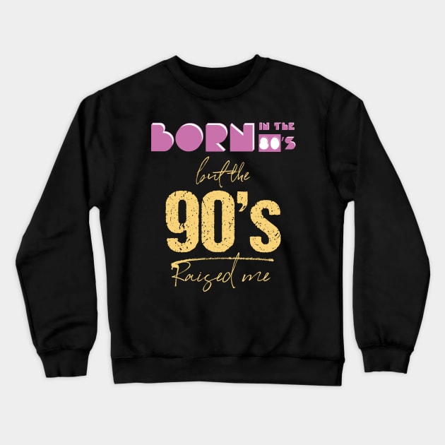 Born In The 80s But 90s Raised Me Cool Retro Crewneck Sweatshirt by GDLife
